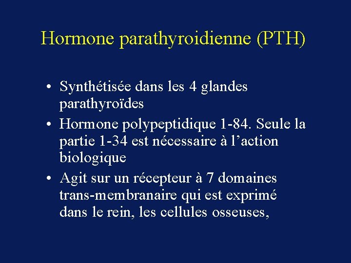 Hormone parathyroidienne (PTH) • Synthétisée dans les 4 glandes parathyroïdes • Hormone polypeptidique 1