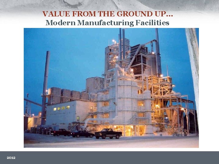 VALUE FROM THE GROUND UP… Modern Manufacturing Facilities 2012 