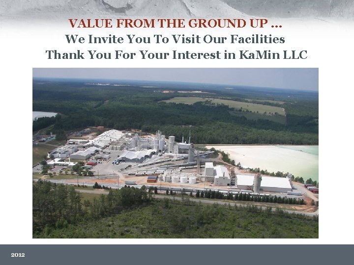VALUE FROM THE GROUND UP … We Invite You To Visit Our Facilities Thank