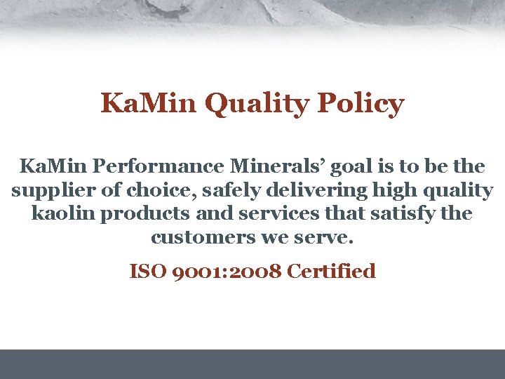 Ka. Min Quality Policy Ka. Min Performance Minerals’ goal is to be the supplier