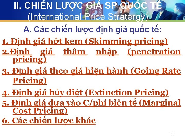 II. CHIẾN LƯỢC GIÁ SP QUỐC TẾ (International Price Stratergy) A. Các chiến lược