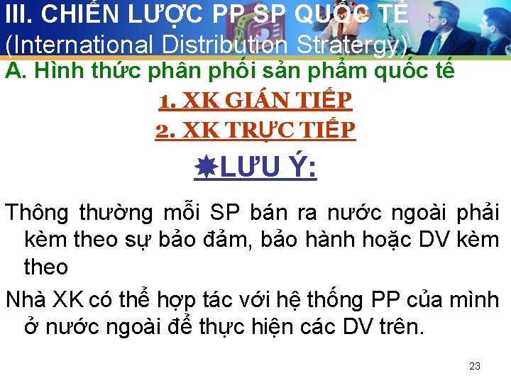 III. CHIẾN LƯỢC PP SP QUỐC TẾ (International Distribution Stratergy) A. Hình thức phân
