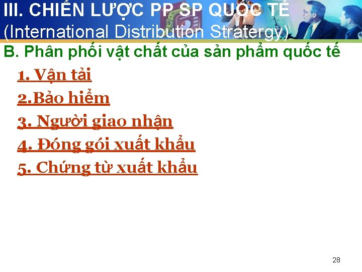 III. CHIẾN LƯỢC PP SP QUỐC TẾ (International Distribution Stratergy) B. Phân phối vật