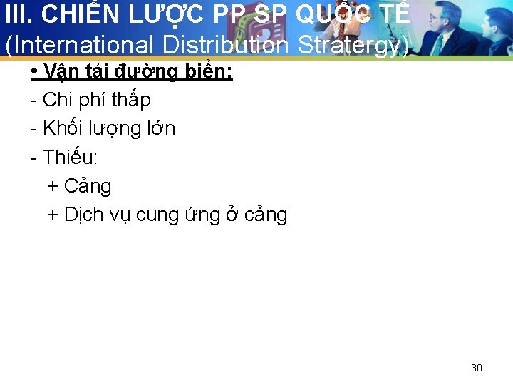 III. CHIẾN LƯỢC PP SP QUỐC TẾ (International Distribution Stratergy) • Vận tải đường