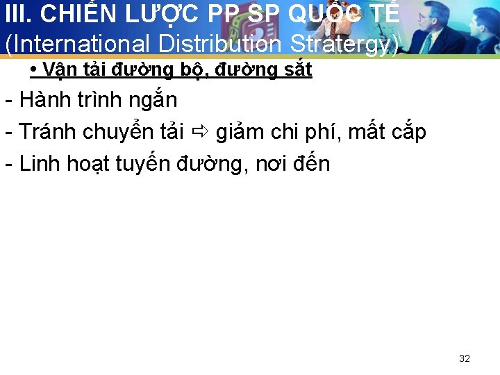 III. CHIẾN LƯỢC PP SP QUỐC TẾ (International Distribution Stratergy) • Vận tải đường