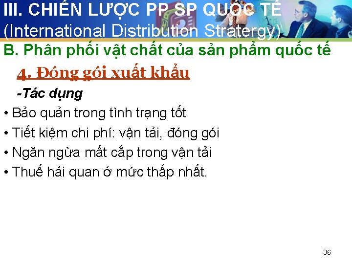 III. CHIẾN LƯỢC PP SP QUỐC TẾ (International Distribution Stratergy) B. Phân phối vật