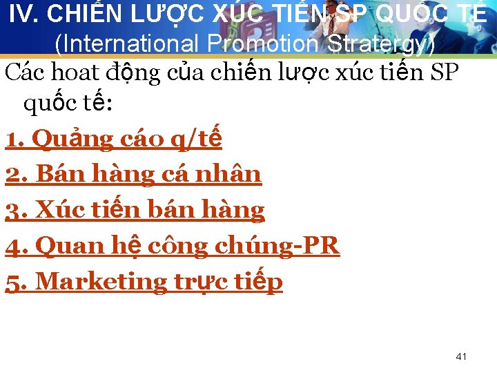 IV. CHIẾN LƯỢC XÚC TIẾN SP QUỐC TẾ (International Promotion Stratergy) Các hoat động