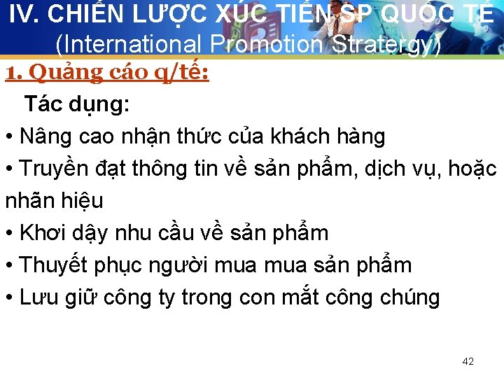 IV. CHIẾN LƯỢC XÚC TIẾN SP QUỐC TẾ (International Promotion Stratergy) 1. Quảng cáo