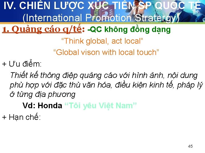 IV. CHIẾN LƯỢC XÚC TIẾN SP QUỐC TẾ (International Promotion Stratergy) 1. Quảng cáo
