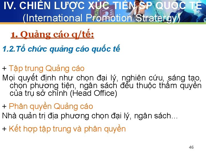 IV. CHIẾN LƯỢC XÚC TIẾN SP QUỐC TẾ (International Promotion Stratergy) 1. Quảng cáo