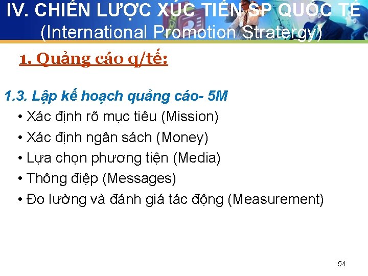 IV. CHIẾN LƯỢC XÚC TIẾN SP QUỐC TẾ (International Promotion Stratergy) 1. Quảng cáo