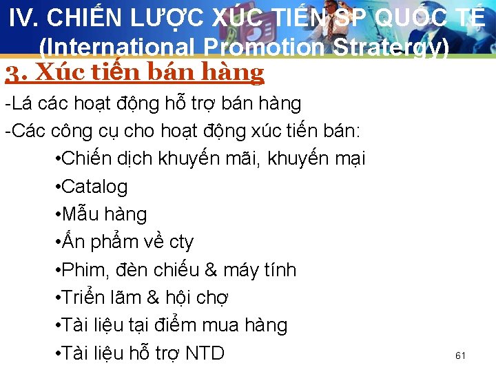 IV. CHIẾN LƯỢC XÚC TIẾN SP QUỐC TẾ (International Promotion Stratergy) 3. Xúc tiến