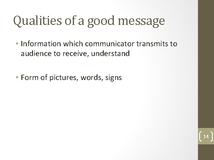 Qualities of a good message • Information which communicator transmits to audience to receive,