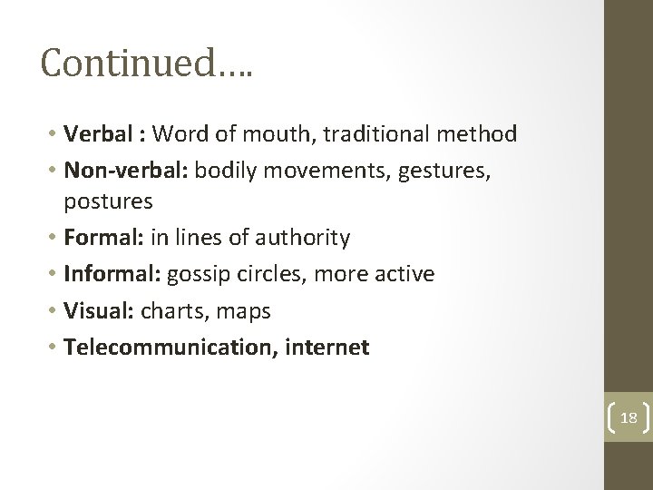 Continued…. • Verbal : Word of mouth, traditional method • Non-verbal: bodily movements, gestures,