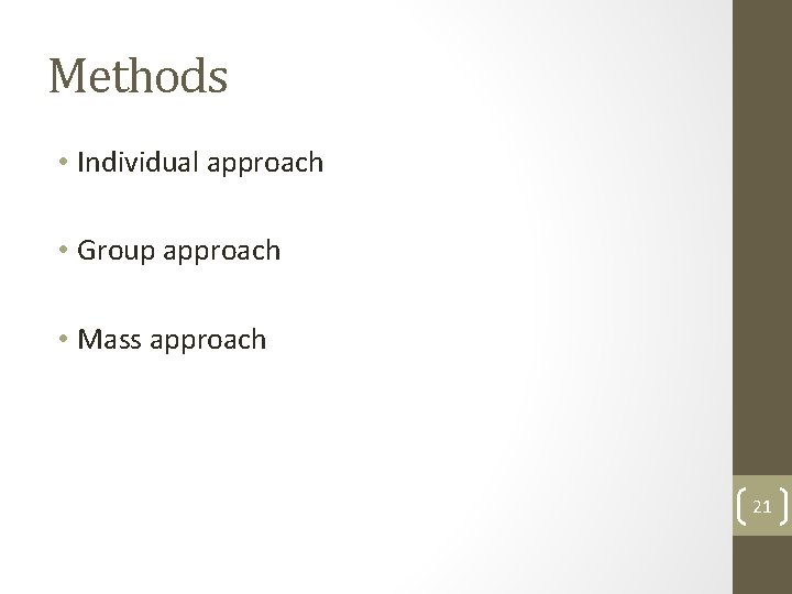 Methods • Individual approach • Group approach • Mass approach 21 