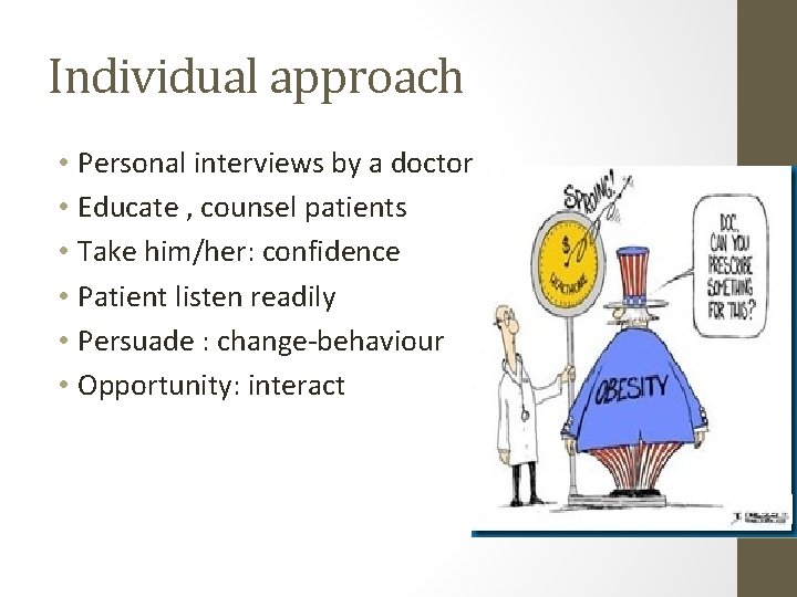 Individual approach • Personal interviews by a doctor • Educate , counsel patients •