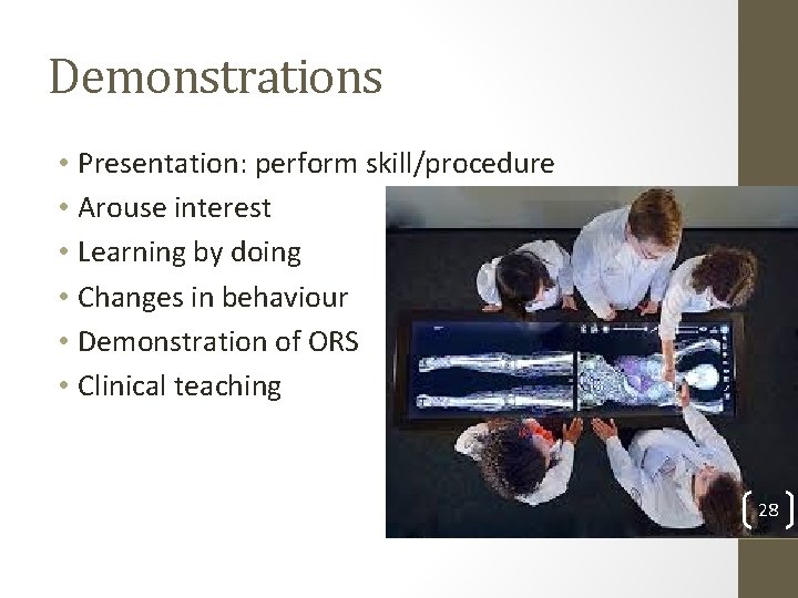Demonstrations • Presentation: perform skill/procedure • Arouse interest • Learning by doing • Changes