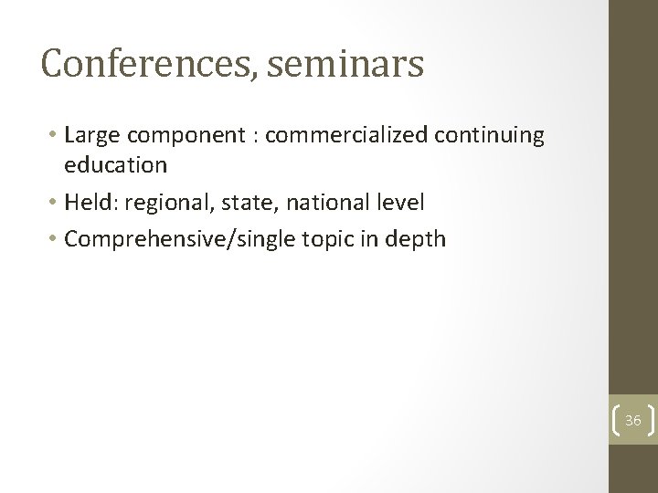 Conferences, seminars • Large component : commercialized continuing education • Held: regional, state, national