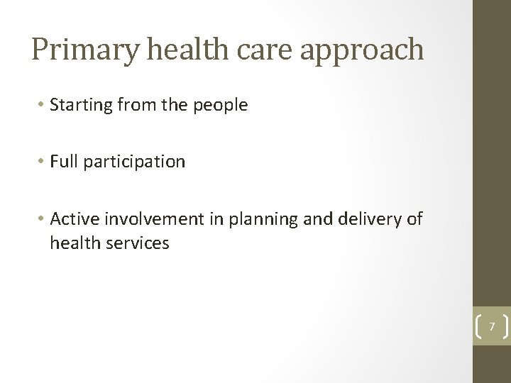 Primary health care approach • Starting from the people • Full participation • Active