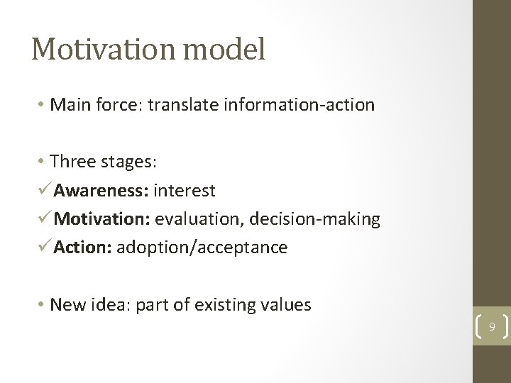 Motivation model • Main force: translate information-action • Three stages: üAwareness: interest üMotivation: evaluation,