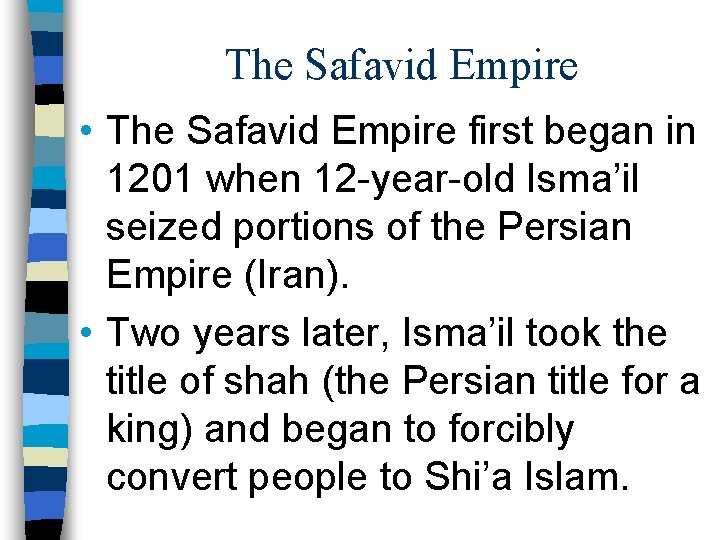 The Safavid Empire • The Safavid Empire first began in 1201 when 12 -year-old