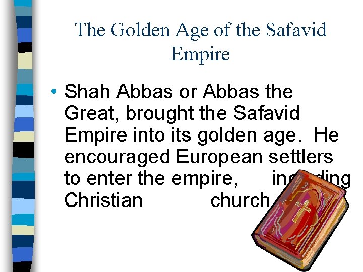 The Golden Age of the Safavid Empire • Shah Abbas or Abbas the Great,