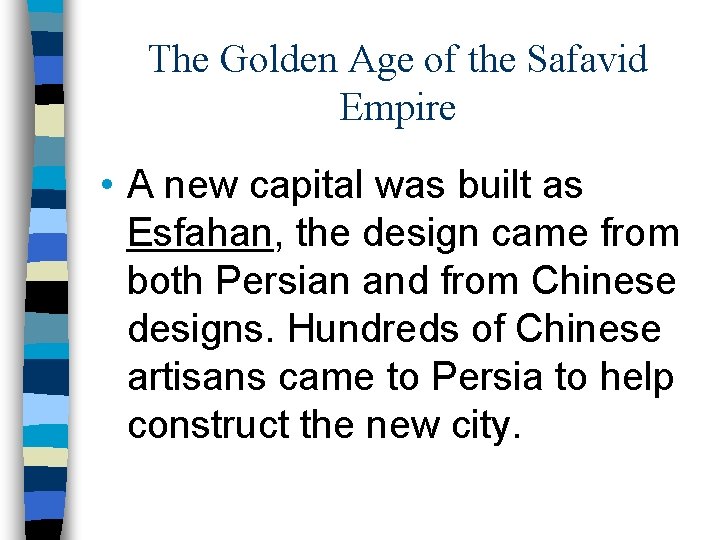 The Golden Age of the Safavid Empire • A new capital was built as