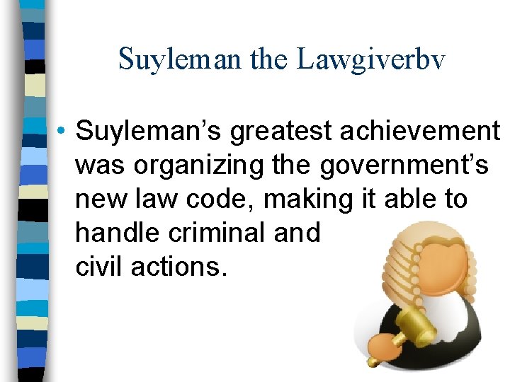 Suyleman the Lawgiverbv • Suyleman’s greatest achievement was organizing the government’s new law code,