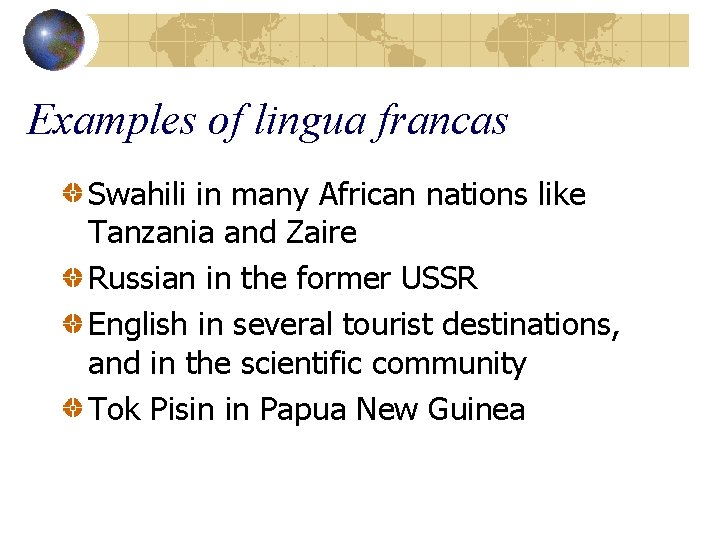 Examples of lingua francas Swahili in many African nations like Tanzania and Zaire Russian
