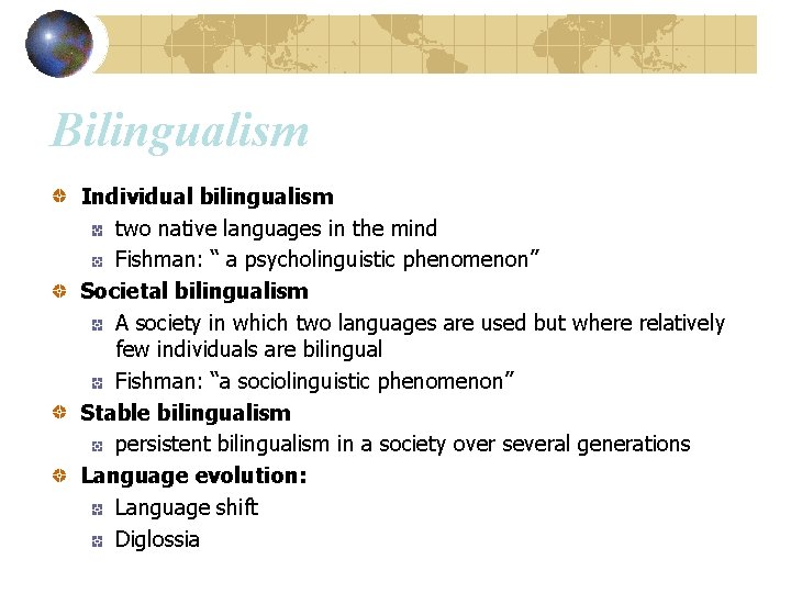 Bilingualism Individual bilingualism two native languages in the mind Fishman: “ a psycholinguistic phenomenon”
