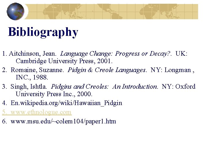 Bibliography 1. Aitchinson, Jean. Language Change: Progress or Decay? . UK: Cambridge University Press,