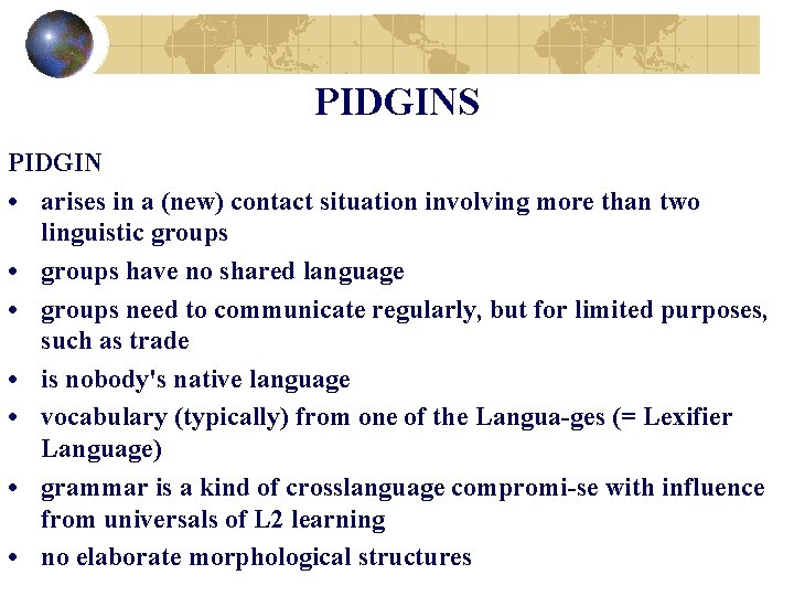 PIDGINS PIDGIN • arises in a (new) contact situation involving more than two linguistic