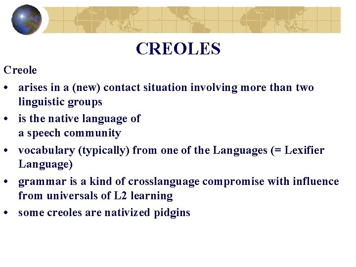CREOLES Creole • arises in a (new) contact situation involving more than two linguistic