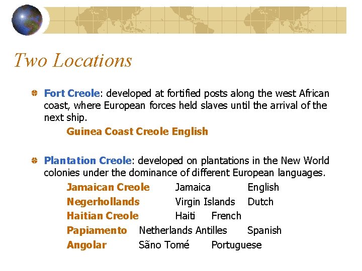 Two Locations Fort Creole: developed at fortified posts along the west African coast, where