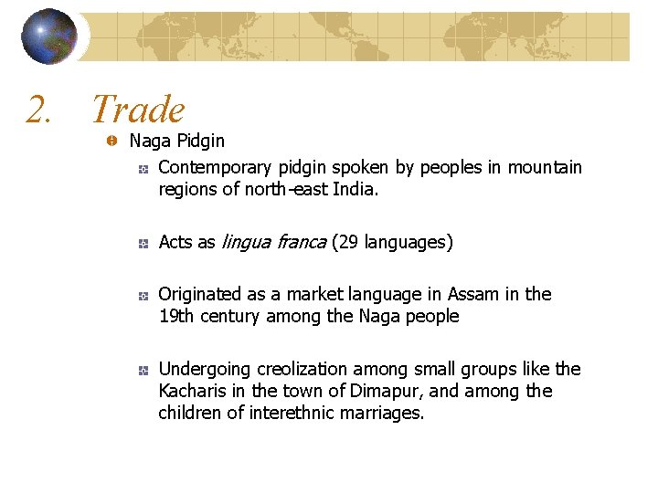 2. Trade Naga Pidgin Contemporary pidgin spoken by peoples in mountain regions of north-east