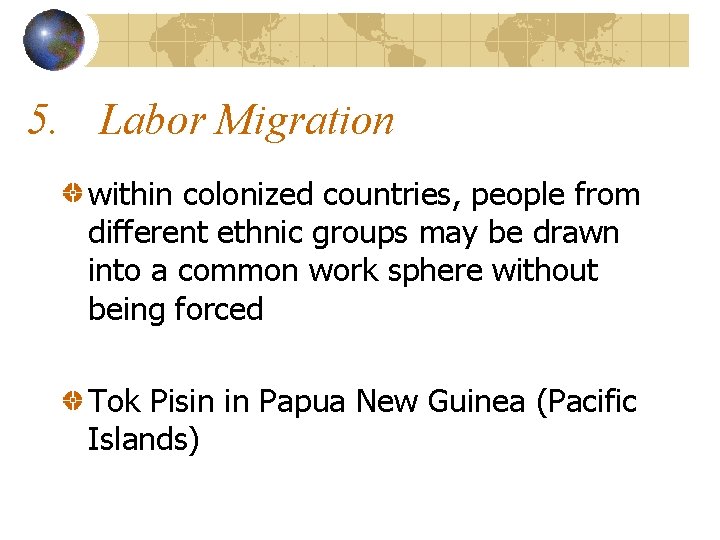 5. Labor Migration within colonized countries, people from different ethnic groups may be drawn