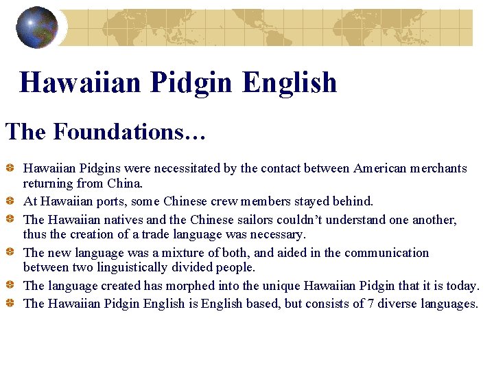 Hawaiian Pidgin English The Foundations… Hawaiian Pidgins were necessitated by the contact between American