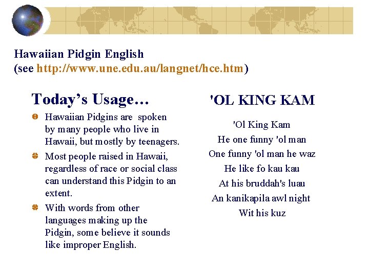 Hawaiian Pidgin English (see http: //www. une. edu. au/langnet/hce. htm) Today’s Usage… Hawaiian Pidgins