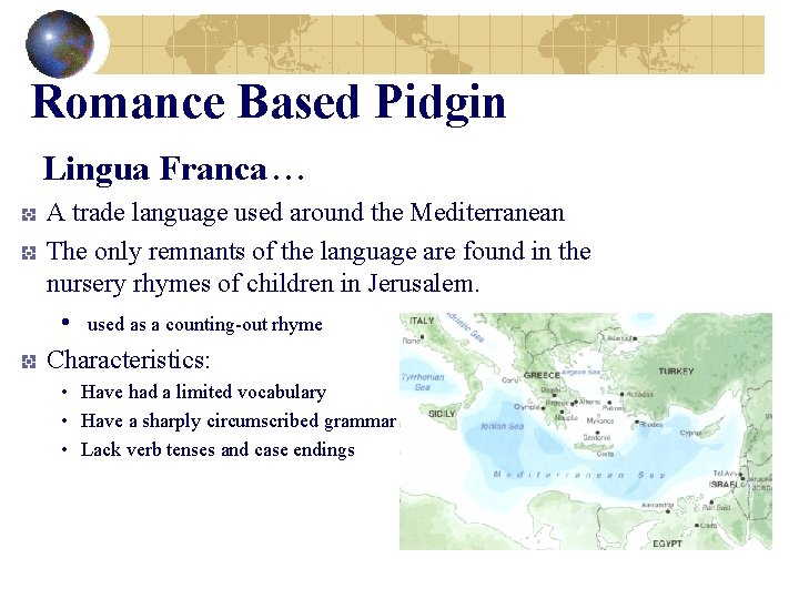 Romance Based Pidgin Lingua Franca… A trade language used around the Mediterranean The only