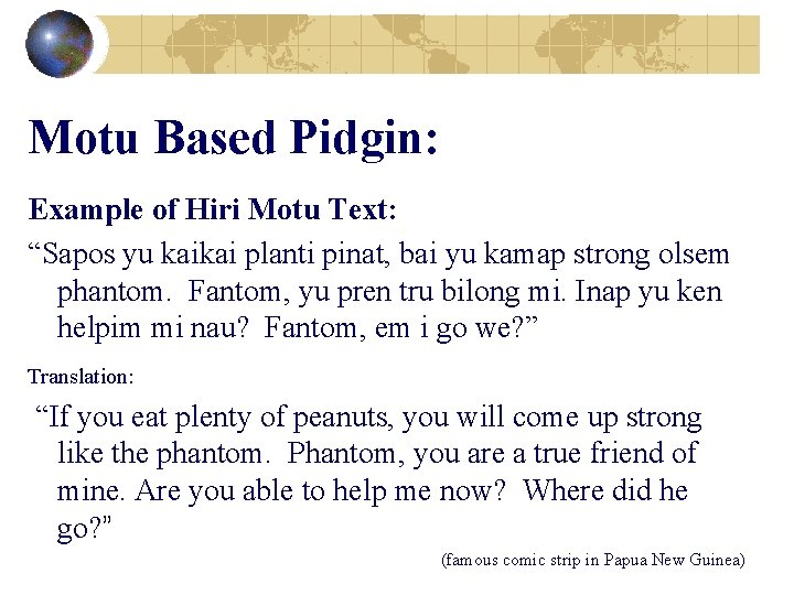 Motu Based Pidgin: Example of Hiri Motu Text: “Sapos yu kaikai planti pinat, bai