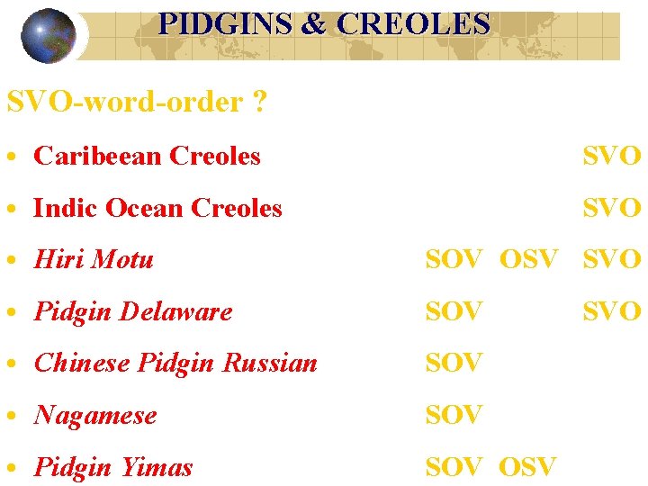 PIDGINS & CREOLES SVO-word-order ? • Caribeean Creoles SVO • Indic Ocean Creoles SVO
