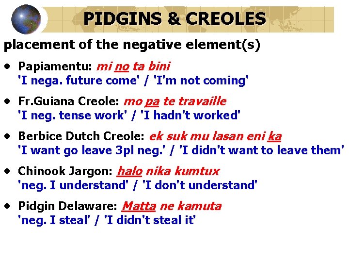 PIDGINS & CREOLES placement of the negative element(s) • Papiamentu: mi no ta bini