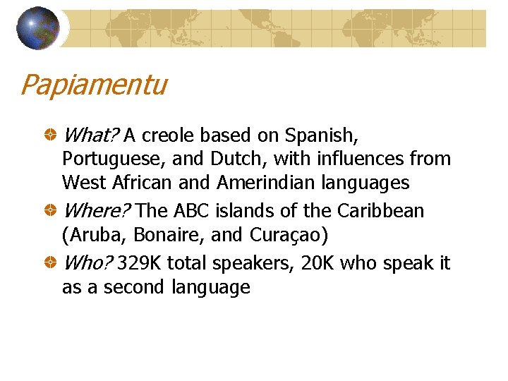 Papiamentu What? A creole based on Spanish, Portuguese, and Dutch, with influences from West