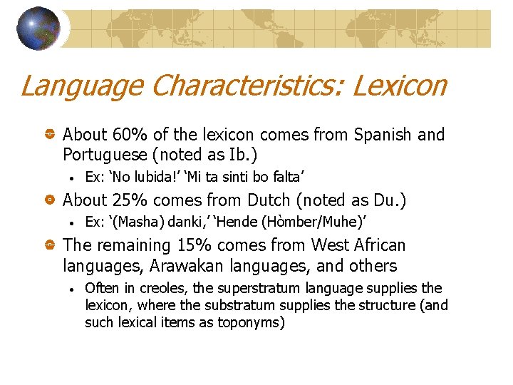 Language Characteristics: Lexicon About 60% of the lexicon comes from Spanish and Portuguese (noted