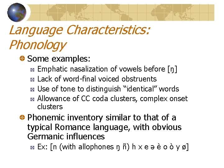 Language Characteristics: Phonology Some examples: Emphatic nasalization of vowels before [ŋ] Lack of word-final
