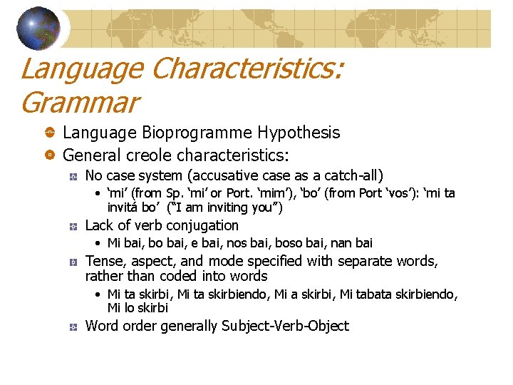 Language Characteristics: Grammar Language Bioprogramme Hypothesis General creole characteristics: No case system (accusative case