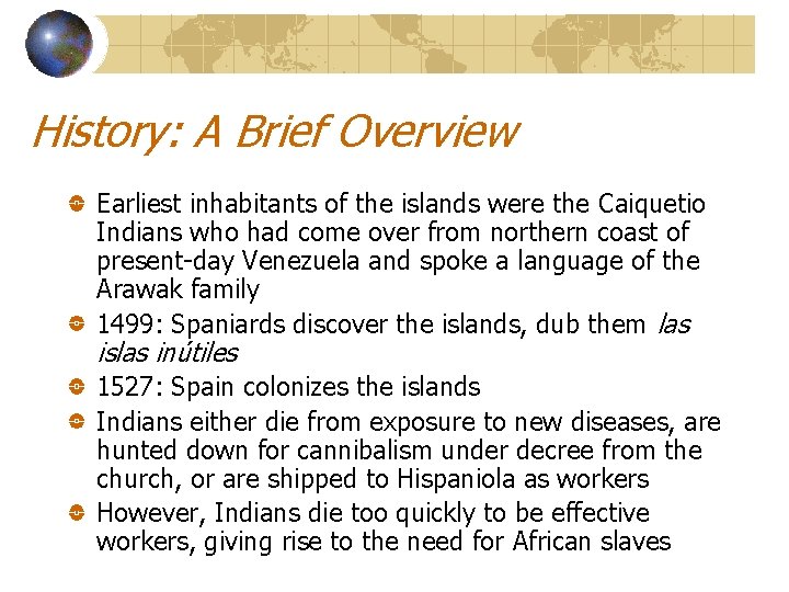 History: A Brief Overview Earliest inhabitants of the islands were the Caiquetio Indians who