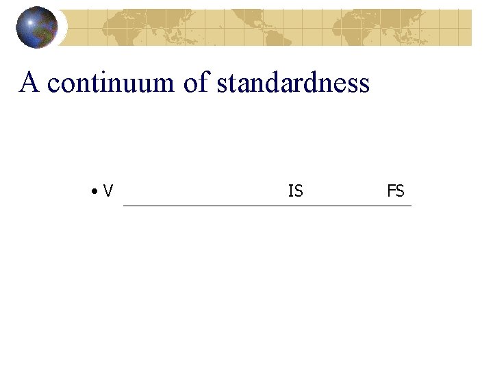 A continuum of standardness • V IS FS 