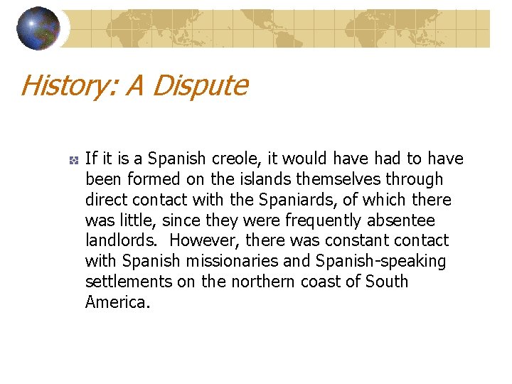 History: A Dispute If it is a Spanish creole, it would have had to