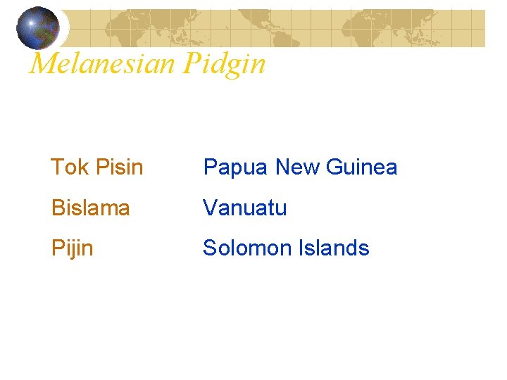 Melanesian Pidgin Tok Pisin Papua New Guinea Bislama Vanuatu Pijin Solomon Islands 